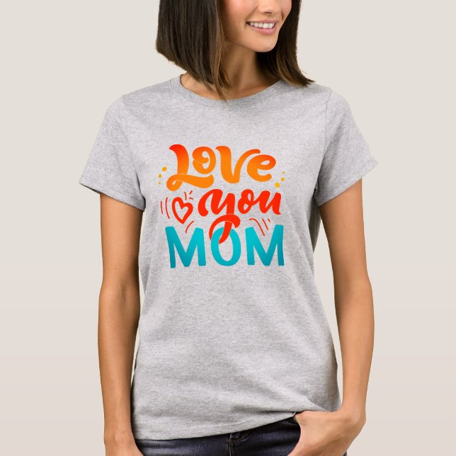 Cute Design Text Love You Mom With Heart T-Shirt (Front)