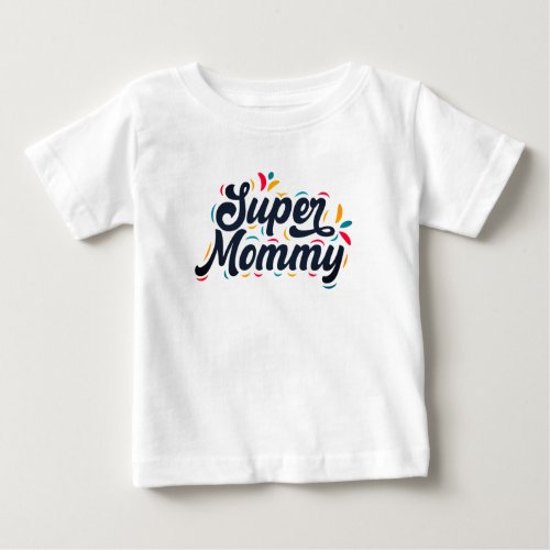 Cute Design Typography Super Mommy Baby T_Shirt