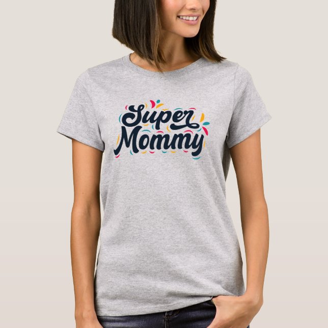 Cute Design Typography Super Mommy  T-Shirt (Front)