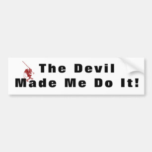Cute Devilish Old saying The Devil Made Me Do It! Bumper Sticker