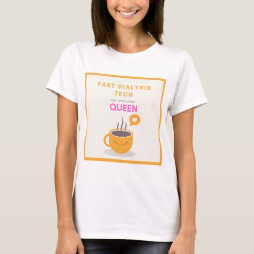 Cute Dialysis Tech and Coffee Lover Queen T_shirt