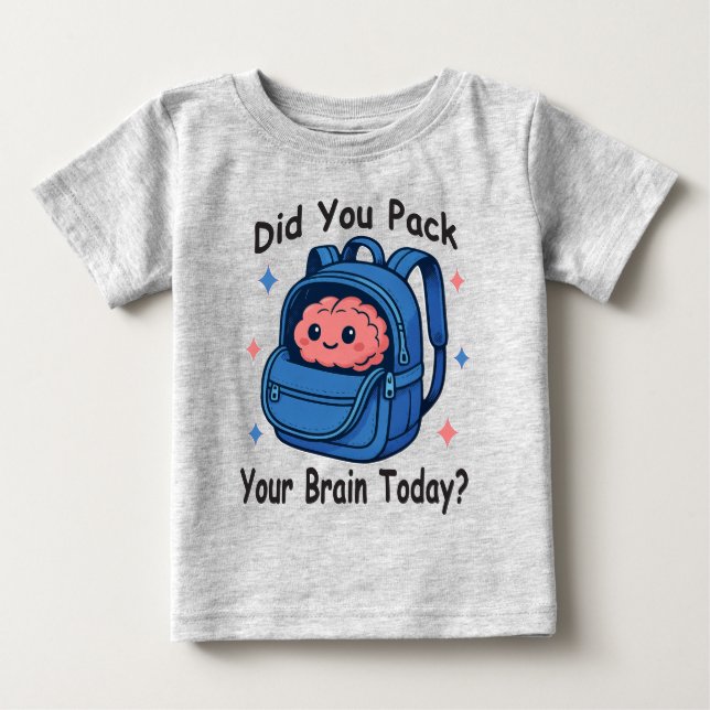 Cute “Did You Pack Your Brain Today?” Brain Pun Baby T-Shirt (Front)