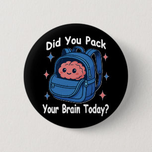Cute “Did You Pack Your Brain Today?” Brain Pun Button
