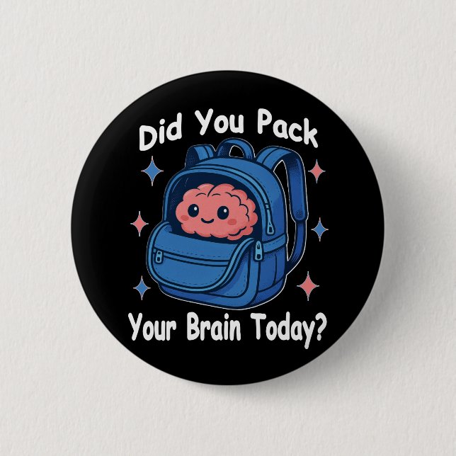 Cute “Did You Pack Your Brain Today?” Brain Pun Button (Front)