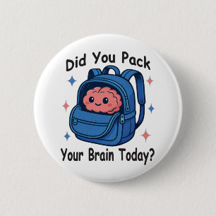 Cute “Did You Pack Your Brain Today?” Brain Pun Button