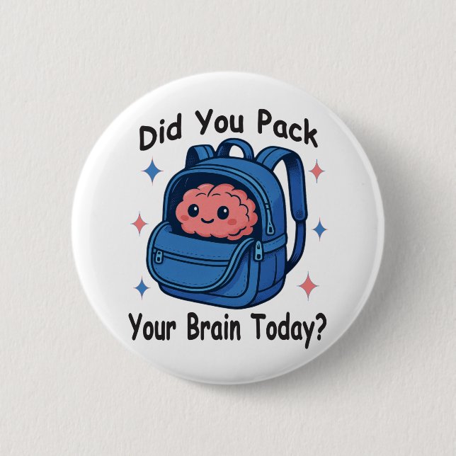 Cute “Did You Pack Your Brain Today?” Brain Pun Button (Front)