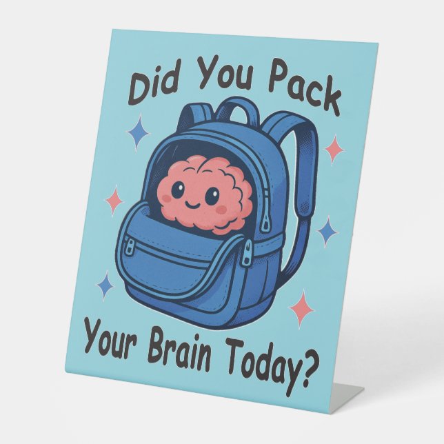 Cute “Did You Pack Your Brain Today?” Brain Pun Pedestal Sign (Front)