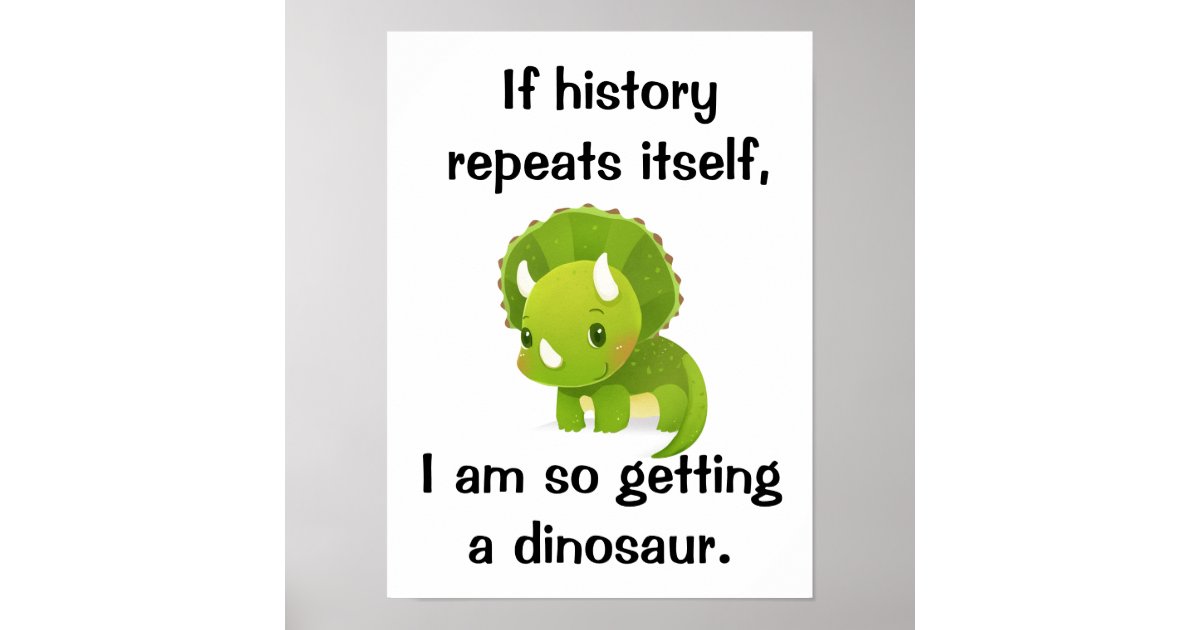 History Repeating Dinosaur Poster