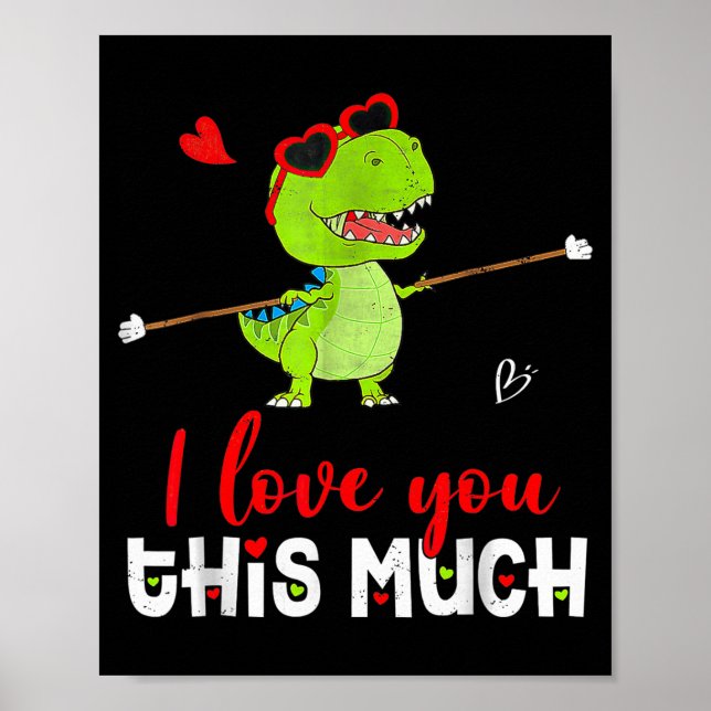 Cute Dinosaur I Love You This Much Valentines Day  Poster (Front)