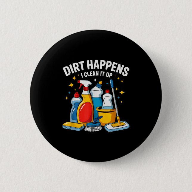 Cute Dirt Happens I Clean It Up Housekeeng Squad V Button (Front)
