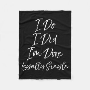 Cute Divorce Gift Funny I Do I Did I'm Done Legall Fleece Blanket