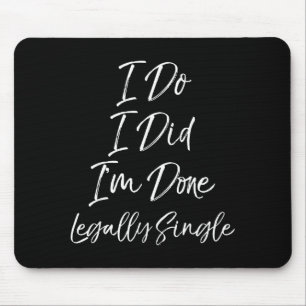 Cute Divorce Gift Funny I Do I Did I'm Done Legall Mouse Pad