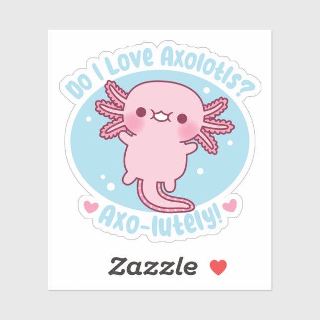 Cute Do I Love Axolotls Axo-lutely Funny Pun Sticker (Sheet)