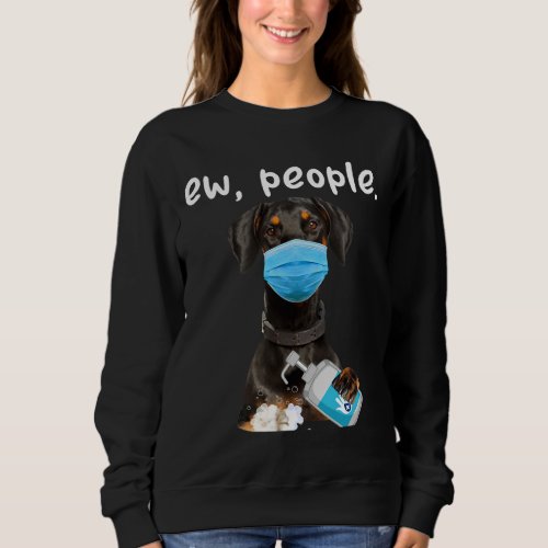 Cute Doberman Dog Ew People Dog Wearing A Face Mas Sweatshirt