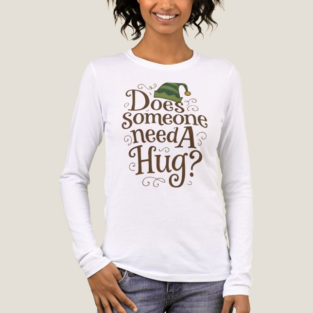 Cute Does Someone Need a Hug Elf W Long Sleeve Tee (Front)
