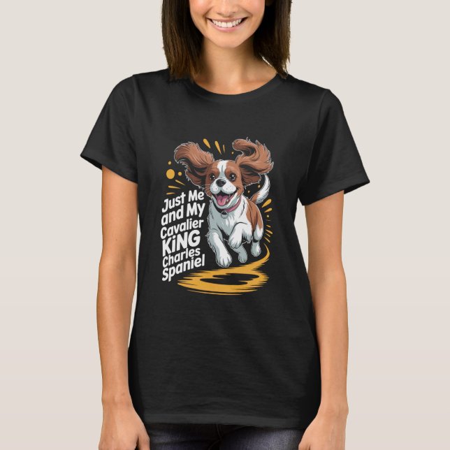 Cute Dog Breed Just Me and My Cavalier King Charle T-Shirt (Front)