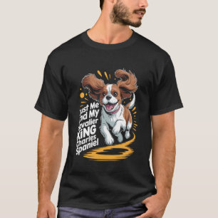 Cute Dog Breed Just Me and My Cavalier King Charle T-Shirt