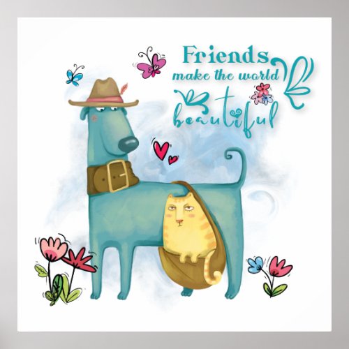 Cute Dog Cat Friends Make The World Beautiful Poster