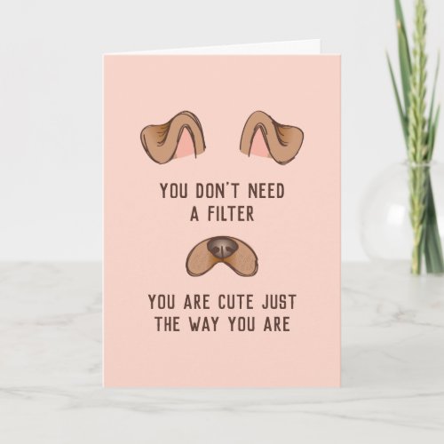 Cute Dog Face No Filter Needed Card