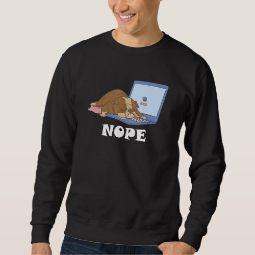 Cute Dog Is Tired And Sleepy  Nope To Work And Lap Sweatshirt
