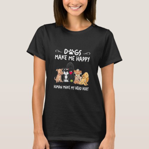 Cute Dog Lover Dogs Make Me Happy Humans Make My H T_Shirt