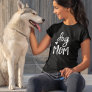 Cute Dog Mom Quote T-Shirt