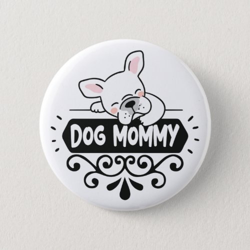 Cute Dog mommy pet animal lovers Button