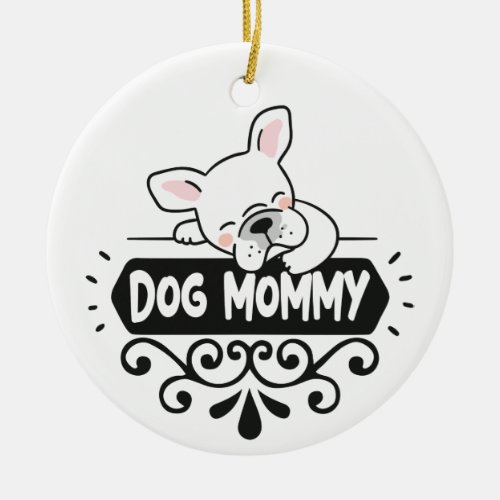 Cute Dog mommy pet animal lovers Ceramic Ornament