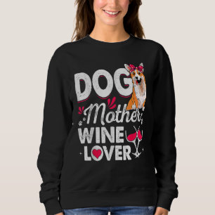 Cute Dog Mother Wine Corgi Dog Mother's Day Sweatshirt