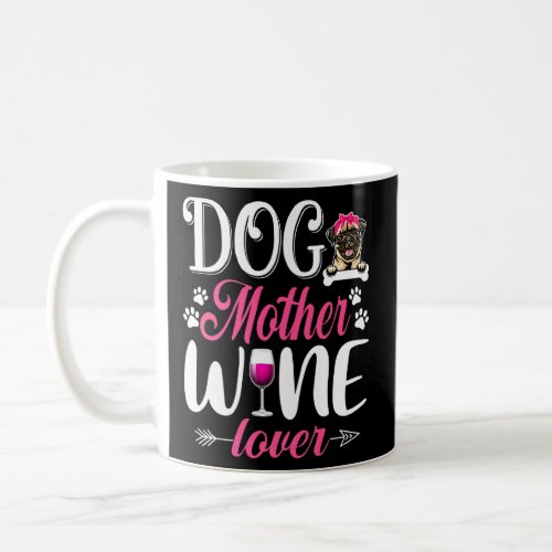 Cute Dog Mother Wine Pug Dog Mothers Day T_Shirt Coffee Mug