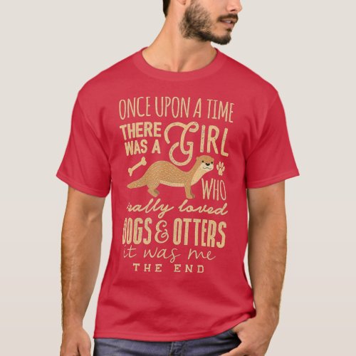 Cute Dog Otter Lover  Girl Really Loved Dogs and O T_Shirt