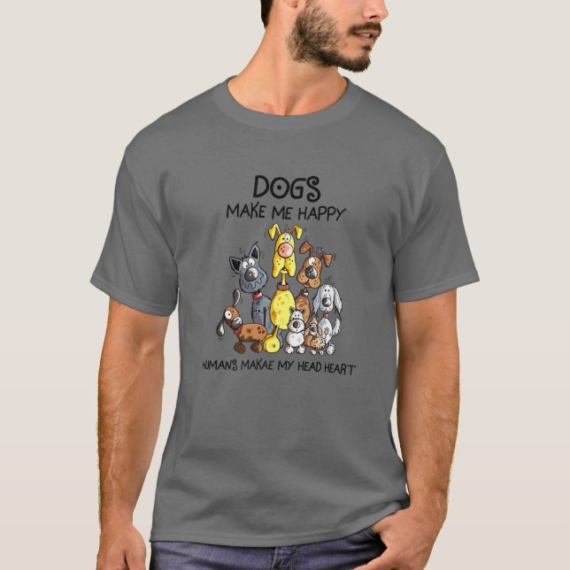 Cute Dog Shirt Dogs Make Me Happy Humans Make My H (Front)