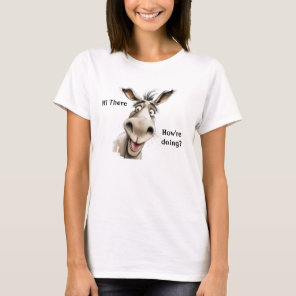 Cute Donkey saying Hi there, how're you doing.  T-Shirt