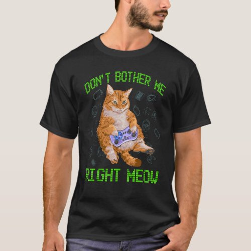 Cute Dont Bother Me Right Meow Cat  Video Gamers  T_Shirt