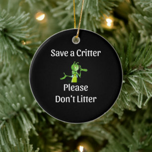Cute Don't Litter - Save Critter, Environment Ceramic Ornament