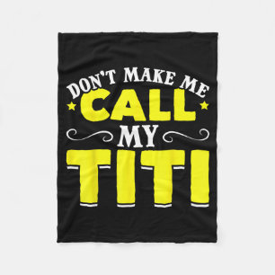 Cute Don't Make Me Call My Titi Do Not Make Me Cal Fleece Blanket