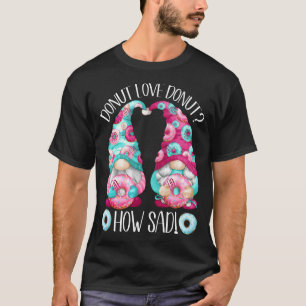 Cute Donut Adult Humor For Women And Men With Funn T-Shirt