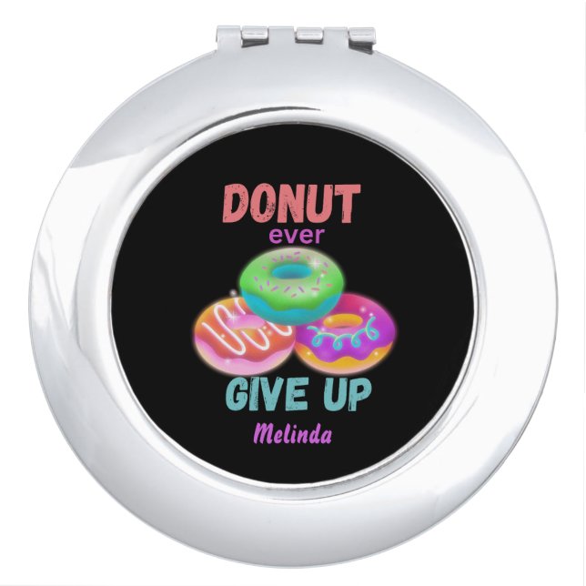  Cute Donut ever Give Up Motivational Quotes Name Compact Mirror (Front)