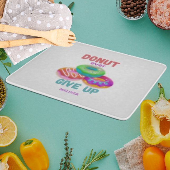  Cute Donut ever Give Up Motivational Quotes Name Cutting Board (Creator Uploaded)