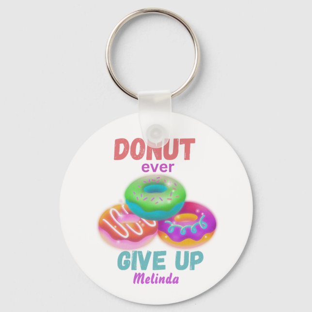  Cute Donut ever Give Up Motivational Quotes Name Keychain (Front)