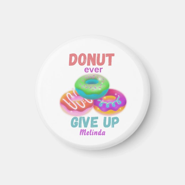  Cute Donut ever Give Up Motivational Quotes Name Magnet (Front)