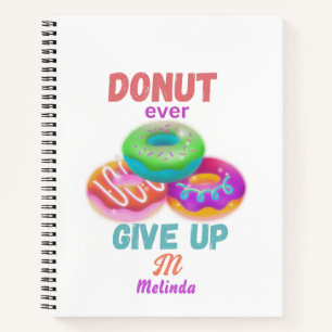 Cute Donut ever Give Up Motivational Quotes Name Notebook