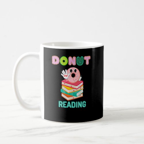 Cute Donut Stop Reading Love Reading Book  Apparel Coffee Mug