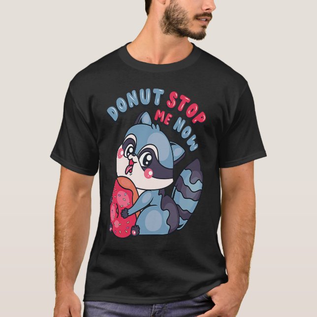 Cute Doughnut Stop Me Now  Cute Raccoon T-Shirt (Front)