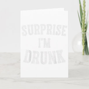 Cute Drinking Gift Funny Surprise Im Drunk _1 Card