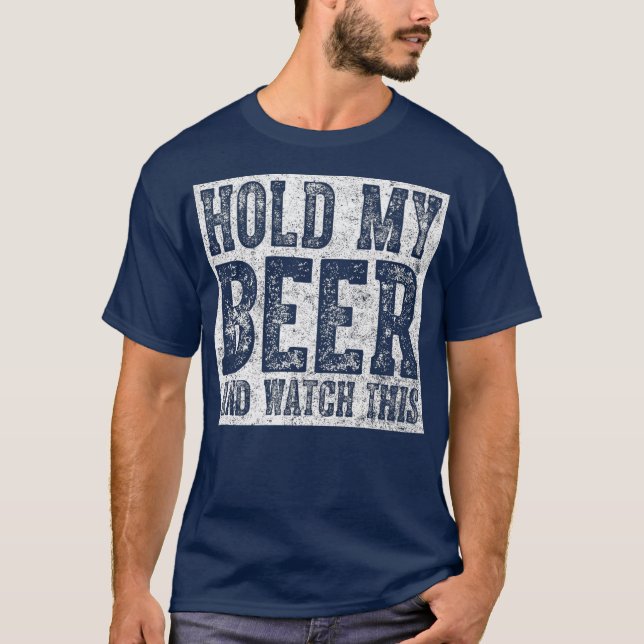 Cute Drinking Gift Hold My Beer And Watch This T-Shirt (Front)