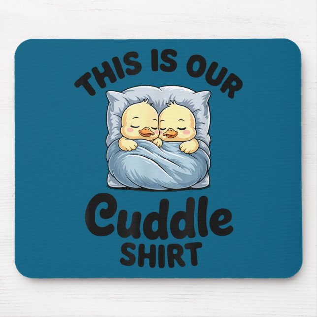 Cute Duck Couple This Is Our Cuddle  Mouse Pad (Front)