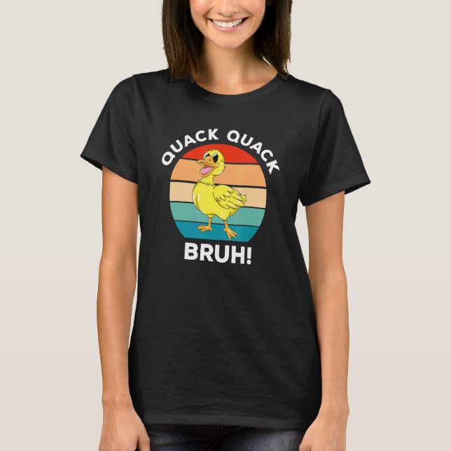 Cute Duck  Quack Quack Bruh Bird Ducky T-Shirt (Front)