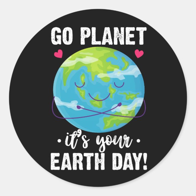 Cute Earth Day Go Planet It's Your Earth Day  Classic Round Sticker (Front)