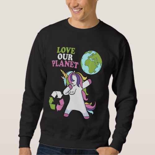 Cute Earth Day Unicorn Dabbing Love Our Planet Uni Sweatshirt